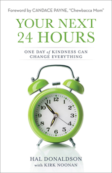 Paperback Your Next 24 Hours: One Day of Kindness Can Change Everything Book