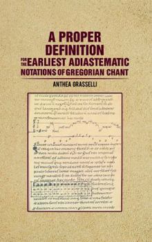 Paperback A Proper Definition for the Earliest Adiastematic Notations of Gregorian Chant Book