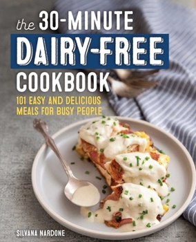 Paperback The 30-Minute Dairy-Free Cookbook: 101 Easy and Delicious Meals for Busy People Book