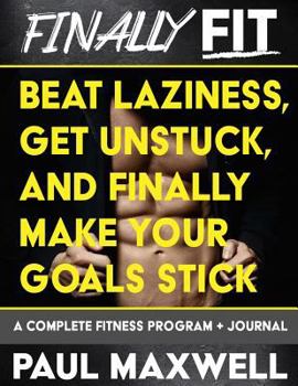 Paperback Finally Fit: Beat Laziness, Get Unstuck, and Finally Make Your Goals Stick Book