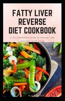 Paperback Fatty Liver Reverse Diet Cookbook: simple health guide diet cookbook recipes for reversing fatty liver diseases and proper healthy living life style. Book