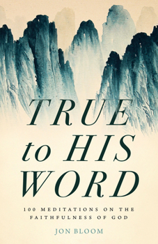 Hardcover True to His Word: 100 Meditations on the Faithfulness of God Book