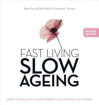 Paperback Fast Living, Slow Ageing: How to Age Less, Look Great, Live Longer, Get More Book