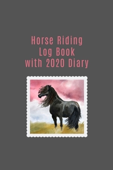 Paperback Horse Riding Log Book with 2020 Diary: Ideal for horse owners and amateur trainers to keep track of riding or training stats AND important dates such Book