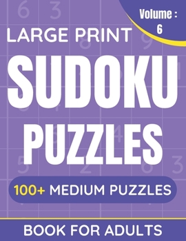 Paperback Large Print Sudoku Puzzles Book For Adults: 100+ Medium Puzzles For Adults & Seniors (Volume: 6) [Large Print] Book