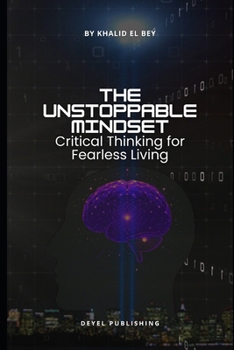 The Unstoppable Mindset: Critical Thinking for Fearless Living