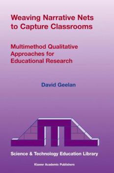 Paperback Weaving Narrative Nets to Capture Classrooms: Multimethod Qualitative Approaches for Educational Research Book