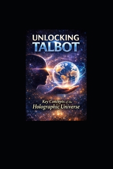 Paperback Unlocking Talbot: Key Concepts of the Holographic Universe Book