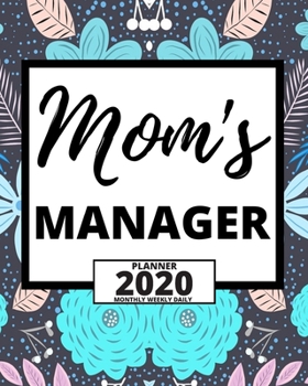 Mom's Manager: 2020 Planner For Manager, 1-Year Daily, Weekly And Monthly Organizer With Calendar, Appreciation Gift Idea For Managers (8" x 10")