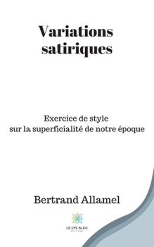 Paperback Variations satiriques: Exercice de style sur la superficialité de notre époque [French] Book