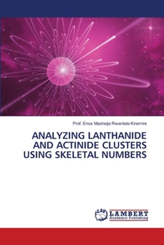 Paperback Analyzing Lanthanide and Actinide Clusters Using Skeletal Numbers Book