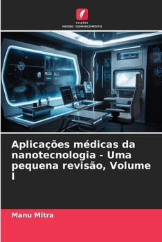 Paperback Aplicações médicas da nanotecnologia - Uma pequena revisão, Volume I [Portuguese] Book