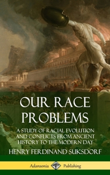 Hardcover Our Race Problems: A Study of Racial Evolution and Conflicts from Ancient History to the Modern Day (Hardcover) Book