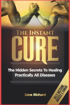 Paperback The Instant Cure: The Hidden Secrets To Healing Practically All Diseases Book