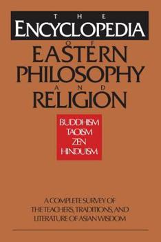 Paperback The Encyclopedia of Eastern Philosophy and Religion: Buddhism, Hinduism, Taoism, Zen Book