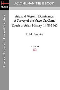 Paperback Asia and Western Dominance: A Survey of the Vasco Da Gama Epoch of Asian History, 1498-1945 Book