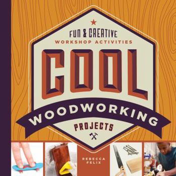 Cool Woodworking Projects: Fun & Creative Workshop Activities - Book  of the Cool Industrial Arts