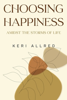 Choosing Happiness: Amidst the Storms of Life