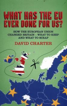Paperback What Has The EU Ever Done For us?: How the European Union changed Britain - what to keep and what to scrap Book