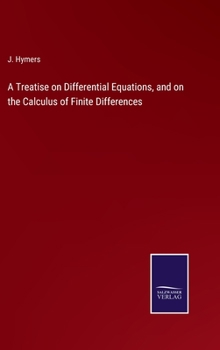 Hardcover A Treatise on Differential Equations, and on the Calculus of Finite Differences Book