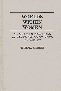 Hardcover Worlds Within Women: Myth and Mythmaking in Fantastic Literature by Women Book