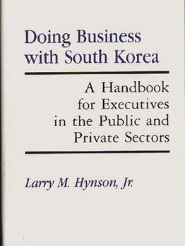 Hardcover Doing Business with South Korea: A Handbook for Executives in the Public and Private Sectors Book