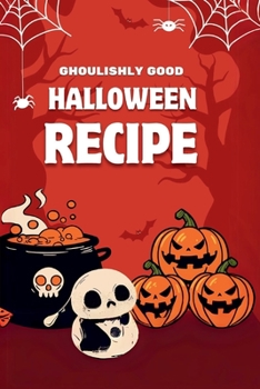 Paperback Ghoulishly Good Halloween Recipe: A Spooky Culinary Adventure Book