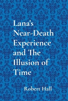 Paperback Lana's Near-Death Experience and The Illusion of Time [Large Print] Book