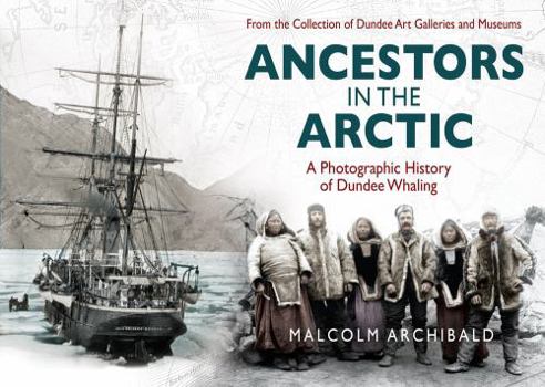 Paperback Ancestors in the Artic: A Photographic History of Dundee Whaling Book