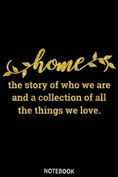 Home the story of who we are and a collection of all things we love Notebook: Blank Composition Book, family journal,Notebook for family: Lined ... 110 Pages, 6x9, Soft Cover, Matte Finish
