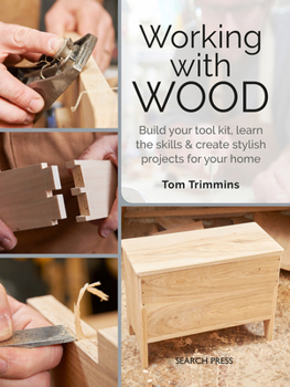 Paperback Working with Wood: Build a Tool Kit, Learn the Skills & Create 15 Stylish Projects for Your Home Book