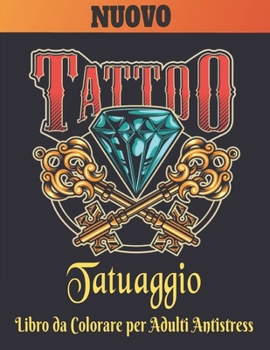 Tatuaggio Libro da Colorare per Adulti Antistress: Un libro da colorare per adulti, regalo fantastico per gli amanti dei tatuaggi 50 tatuaggi su un ... tatuaggio per uomini e done (Italian Edition)