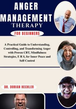 Paperback Anger Management Therapy for Beginners: A Practical Guide to Understanding, Controlling, and Transforming Anger with Proven CBT, Mindfulness Strategie Book