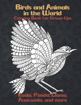 Paperback Birds and Animals in the World - Coloring Book for Grown-Ups - Koala, Panda, Llama, Anaconda, and more Book