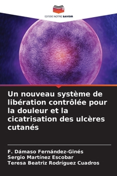Un nouveau système de libération contrôlée pour la douleur et la cicatrisation des ulcères cutanés (French Edition)
