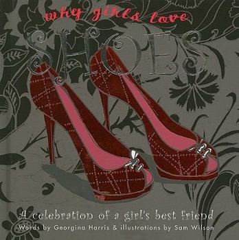 Hardcover Why Girls Love Shoes: A Celebration of a Girl's Best Friend Book