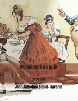 Physiologie du goût: Large Print (French Edition)