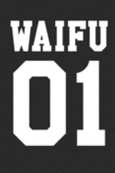 Waifu 01: Notizbuch A5 für Anime Merch und Manga Liebhaber und wahre Otaku I No Waifu No Laifu I A5 (6x9 inch.) I Geschenk I 120 Seiten I Liniert (German Edition)