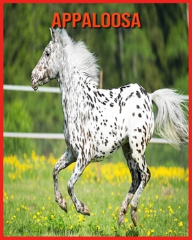 Appaloosa: Recueil pour Enfants de Belles Images & d'Informations Int?ressantes Concernant les Appaloosa