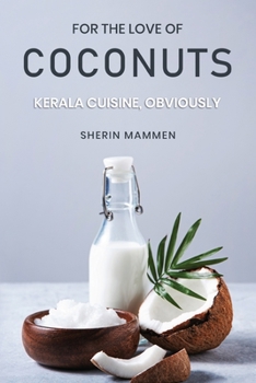 Paperback For the Love of Coconuts - Kerala Cuisine, Obviously Book