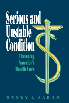 Serious and Unstable Condition: Financing America's Health Care