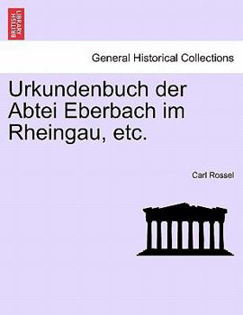 Paperback Urkundenbuch Der Abtei Eberbach Im Rheingau, Etc. Erster Band Book