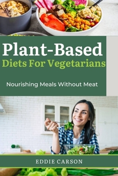 Paperback Plant-Based Diets for Vegetarians: Nourishing Meals Without Meat Book