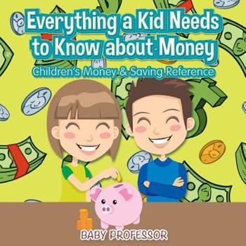 Paperback Everything a Kid Needs to Know about Money - Children's Money & Saving Reference Book