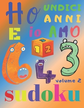 Ho undici anni e io amo il sudoku volume 2: Il fantastico libro di puzzle per bambini di undici anni. Sudoku di livello facile (Italian Edition)