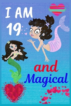 I Am 19 and Magical: Mermaid Journal for Girls Lined Notebook for Women and Happy Birthday Notebook/diary for 19-year-old Adult Girls Best Birthday Gift for Girls for Drawing Writing and Doodling