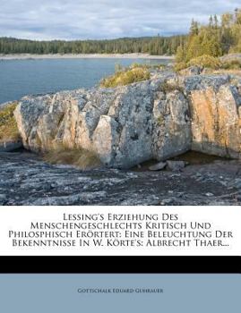 Paperback Lessing's Erziehung Des Menschengeschlechts Kritisch Und Philosphisch Erortert: Eine Beleuchtung Der Bekenntnisse in W. Korte's: Albrecht Thaer... [German] Book