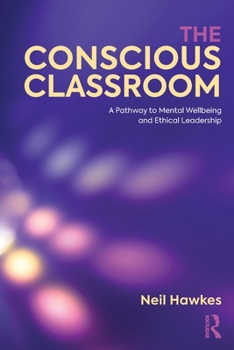 Paperback The Conscious Classroom: A Pathway to Mental Wellbeing and Ethical Leadership Book