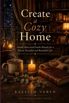 Paperback Create a Cozy Home: Simple Ideas and Gentle Rituals for a Warm, Peaceful and Beautiful Life Book