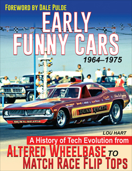 Paperback Early Funny Cars: A History of Tech Evolution from Altered Wheelbase to Match Race Flip Tops 1964-1975 Book